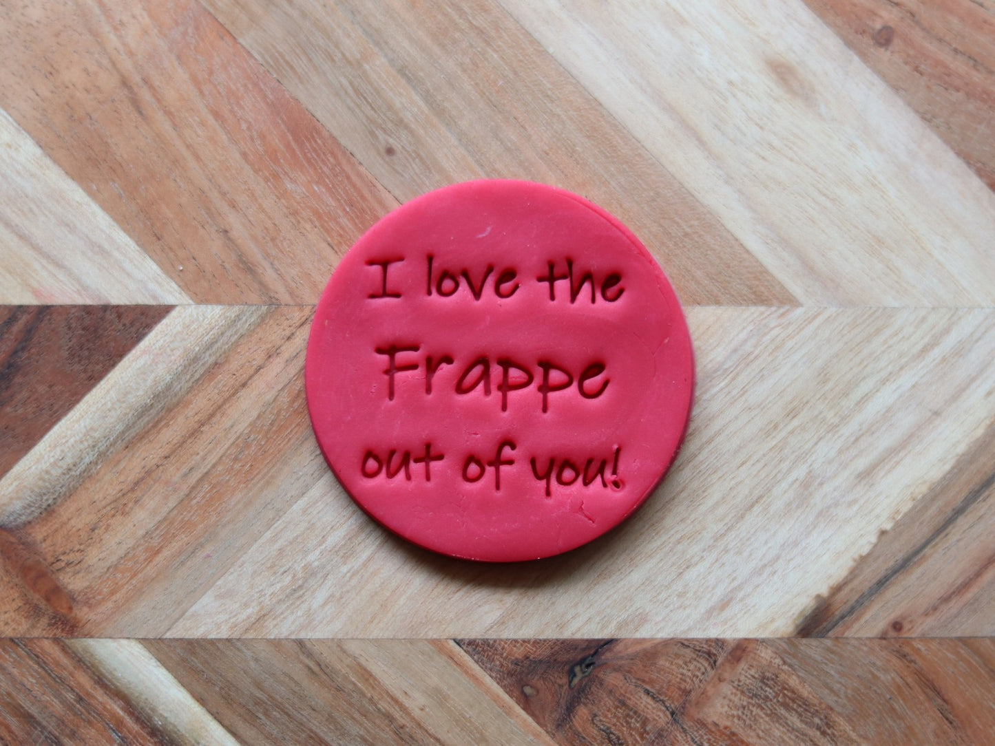 "I love the Frappe out of you" - 7cm stamp