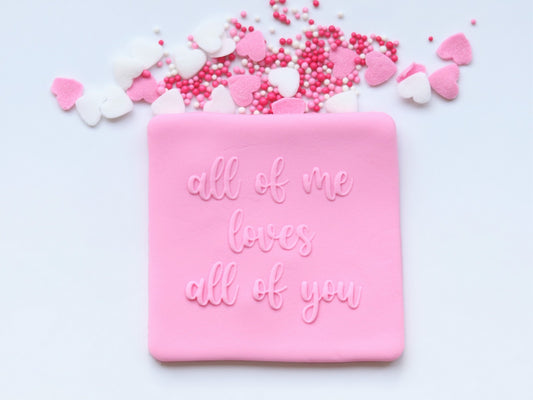 "all of me loves all of you" - Raised Embosser